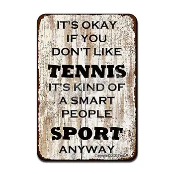 Viskas gerai, jei jums nepatinka tenisas, tai šiaip protingas žmonių sportas Geležinis plakatas Skardos ženklo vintažinis sienų dekoras